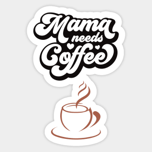 MAMA NEEDS COFFEE - Funny Cute Simple Design - Great Gift Sticker